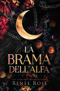 Renee Rose — La brama dell’Alfa Dominatori Alfa Vol. 1