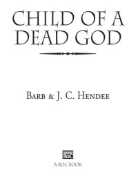 Barb Hendee & J.C. Hendee — Child of a Dead God: A Novel of the Noble Dead