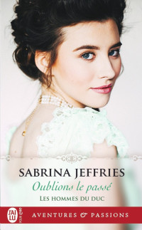 JEFFRIES, Sabrina [JEFFRIES, Sabrina] — Oublions le passé