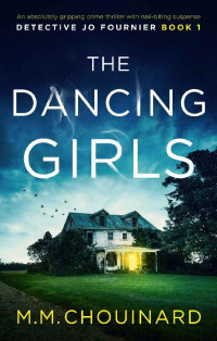 Chouinard, M.M. — [Detective Jo Fournier 01] • The Dancing Girls · an Absolutely Gripping Crime Thriller With Nail-Biting Suspense (Detective Jo Fournier Book 1)