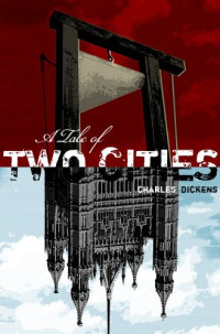 Charles Dickens [Dickens, Charles] — A Tale of Two Cities