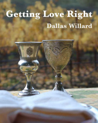 Dallas Willard [Willard, Dallas] — Getting Love Right
