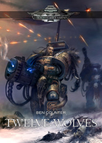 Warhammer 40K [40K, Warhammer] — Twelve Wolves - Ben Counter