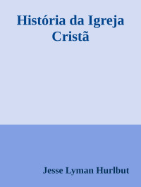 Jesse Lyman Hurlbut — História da Igreja Cristã