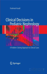 Clinical Decisions in Pediatric Nephrology A Problem-solving Approach to Clinical Cases 2008 — Clinical Decisions in Pediatric Nephrology A Problem-solving Approach to Clinical Cases 2008