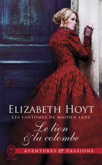 Elizabeth Hoyt [Hoyt, Elizabeth] — Les fantômes de Maiden Lane (Tome 9) - Le lion et la colombe (J'ai lu Aventures & Passions) (French Edition)
