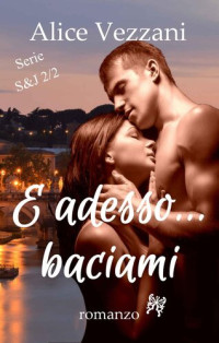 Alice Vezzani [Vezzani, Alice] — E adesso... baciami
