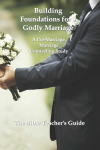 Gregory Brown [Brown, Gregory]. g — Building Foundations for a Godly Marriage: A Pre-Marriage, Marriage Counseling Study