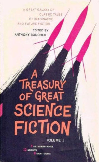 Anthony Boucher — A Treasury of Great Science Fiction - Volume 1 (1959)