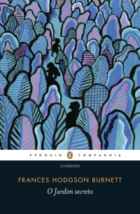 Frances Hodgson Burnett [Burnett, Frances Hodgson] — O Jardim Secreto