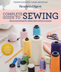 Reader’s Digest — Reader’s Digest Complete Guide to Sewing : Step-by-Step Techniquest for Making Clothes and Home Accessories