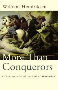 William Hendriksen [Hendriksen, William] — More Than Conquerors: An Interpretation of the Book of Revelation