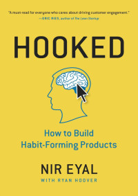 Nir Eyal — Hooked: How to Build Habit-Forming Products