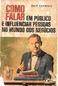 Dale Carnegie — Como falar em público e influenciar pessoas no mundo dos negócios
