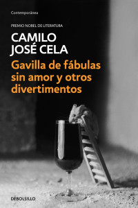 Camilo José Cela — Gavilla de fábulas sin amor y otros divertimentos