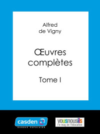 Vigny, Alfred de [Vigny, Alfred de] — Oeuvres complètes Tome I