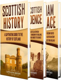 Captivating History — History of Scotland: A Captivating Guide to Scottish History, the Wars of Scottish Independence and William Wallace