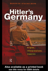 Roderick Stackelberg — Hitler’s Germany: Origins, interpretations, legacies