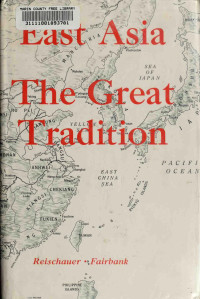 Reischauer, Edwin O, Fairbank, John K — East Asia: Great Tradition