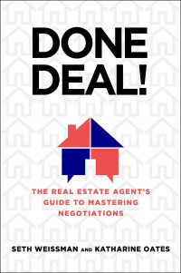 Seth Weissman & Katharine Oates — Done Deal!: The Real Estate Agent's Guide to Mastering Negotiations