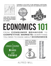 Alfred Mill — Economics 101: From Consumer Behavior to Competitive Markets--Everything You Need to Know About Economics