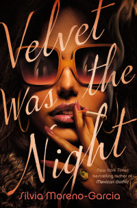 Silvia Moreno-Garcia — Velvet Was the Night