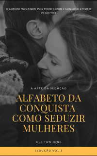 O Ciumoso — Alfabeto da Conquista Como Seduzir Mulheres: A Arte da Sedução