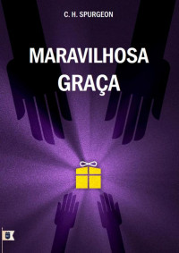 William Teixeira — Sermão Nº 1279, Maravilhosa Graça - Charles Haddon Spurgeon