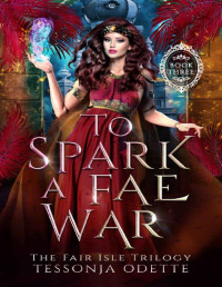 Tessonja Odette [Odette, Tessonja] — To Spark a Fae War (The Fair Isle Trilogy Book 3)