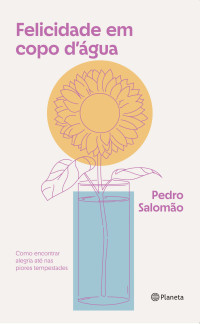 Pedro Salomão — Felicidade em copo d’água