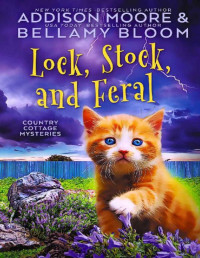 Addison Moore, Bellamy Bloom — Lock, Stock, and Feral (Country Cottage Mystery 15)