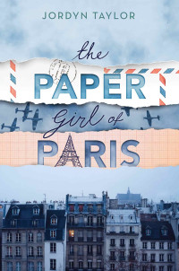 Jordyn Taylor [Jordyn Taylor] — The Paper Girl of Paris