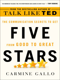 Carmine Gallo — Five Stars: The Communication Secrets to Get From Good to Great
