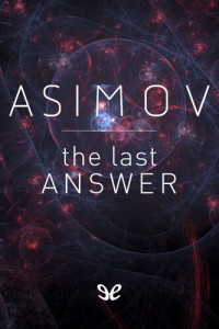 Isaac Asimov — The Last Answer