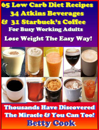 Betty Belly Cook — 65 Low Carb Diet Breakfast Beverage Recipes: 34 Low Carb Atkins Beverages & 31 Nutritious Starbuck's Coffee in Your Own Home. Red Hot - The Best Seller Coffee Recipes