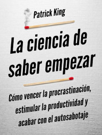 PATRICK king — La ciencia de saber empezar