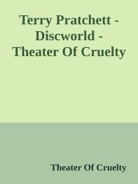 Theater Of Cruelty — Terry Pratchett - Discworld - Theater Of Cruelty