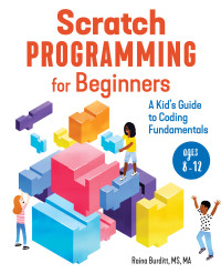 Burditt MS MA, Raina [Burditt MS MA, Raina] — Scratch Programming for Beginners: A Kid's Guide to Coding Fundamentals