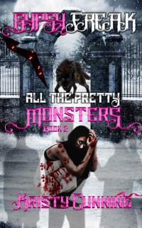 Kristy Cunning — Gypsy Freak (All The Pretty Monsters #2)