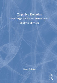 David B. Boles — Cognitive Evolution From single cells to the human mind Second Edition 2nd Edition