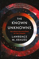 Lawrence M. Krauss — The Known Unknowns: A Brief Account of What We Know and What We Don't Know About the Cosmos