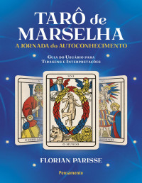 Florian Parisse — Tarô de Marselha: a jornada do autoconhecimento: guia do usuário para tiragens e Interpretações
