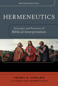 Henry A. Virkler & Karelynne Ayayo [Virkler, Henry A.] — Hermeneutics: Principles and Processes of Biblical Interpretation