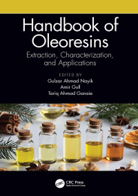 Gulzar Ahmad Nayik & Amir Gull & Tariq Ahmad Ganaie — Handbook of Oleoresins : Extraction, Characterization, and Applications