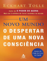 Eckhart Tolle — Um Novo Mundo: o despertar de uma nova consciência