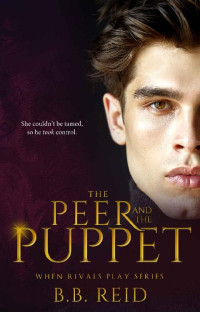 B.B. Reid [Reid, B.B.] — The Peer and the Puppet: When Rivals Play [Book 1]