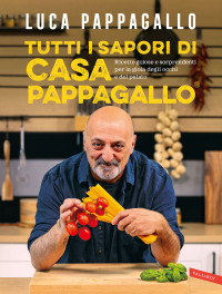 Luca Pappagallo — Tutti i sapori di Casa Pappagallo