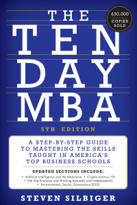 Steven A. Silbiger — The Ten-Day MBA, 5th Ed.: A Step-by-Step Guide to Mastering the Skills Taught in America's Top Business Schools