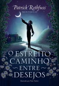 Patrick Rothfuss — O estreito caminho entre desejos