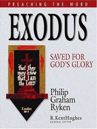 Philip Graham Ryken [Ryken, Philip Graham] — Exodus: Saved for God's Glory (Preaching the Word)